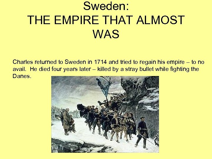 Sweden: THE EMPIRE THAT ALMOST WAS Charles returned to Sweden in 1714 and tried