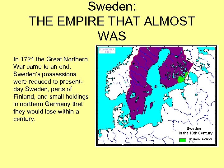 Sweden: THE EMPIRE THAT ALMOST WAS In 1721 the Great Northern War came to