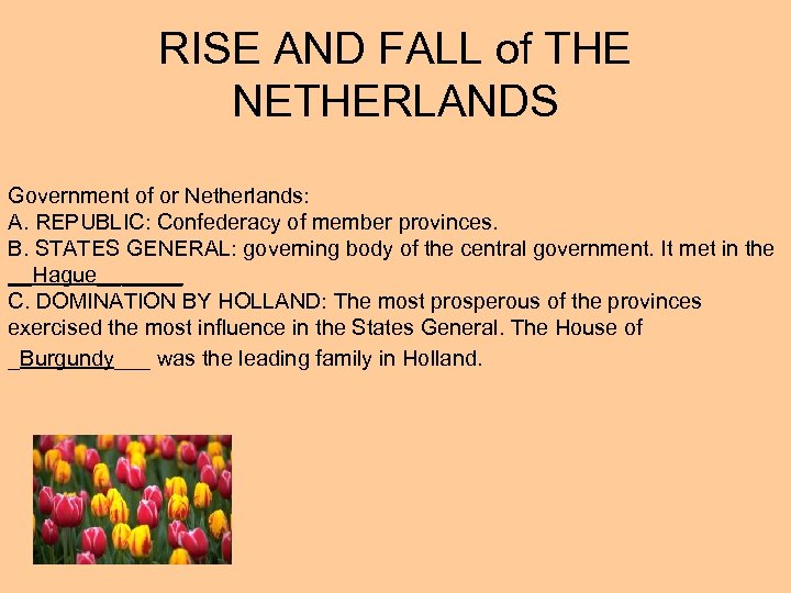 RISE AND FALL of THE NETHERLANDS Government of or Netherlands: A. REPUBLIC: Confederacy of