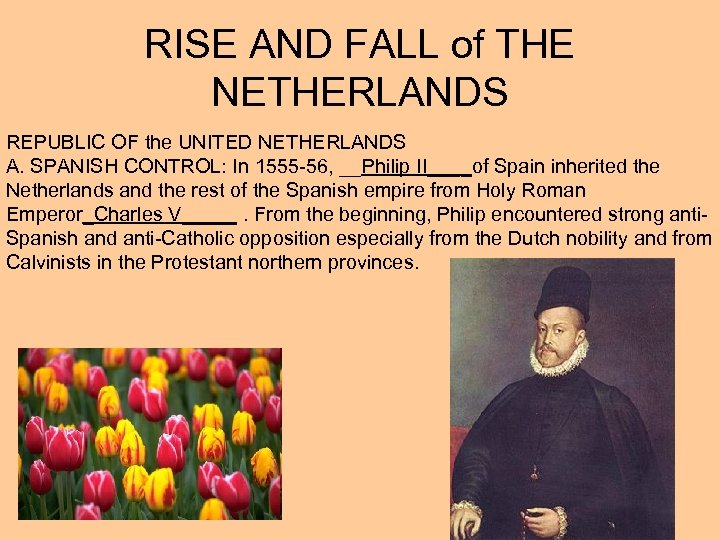 RISE AND FALL of THE NETHERLANDS REPUBLIC OF the UNITED NETHERLANDS A. SPANISH CONTROL:
