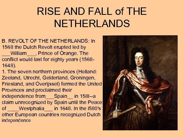 RISE AND FALL of THE NETHERLANDS B. REVOLT OF THE NETHERLANDS: In 1568 the