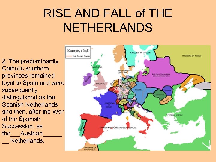 RISE AND FALL of THE NETHERLANDS 2. The predominantly Catholic southern provinces remained loyal