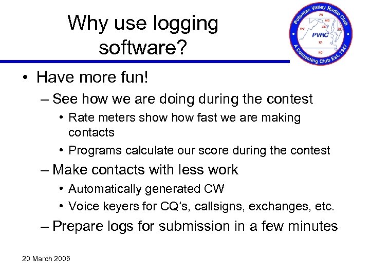 Why use logging software? • Have more fun! – See how we are doing