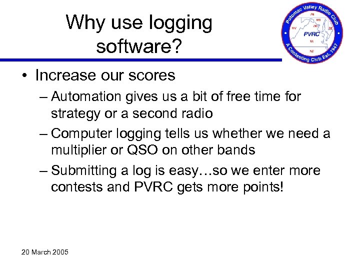 Why use logging software? • Increase our scores – Automation gives us a bit