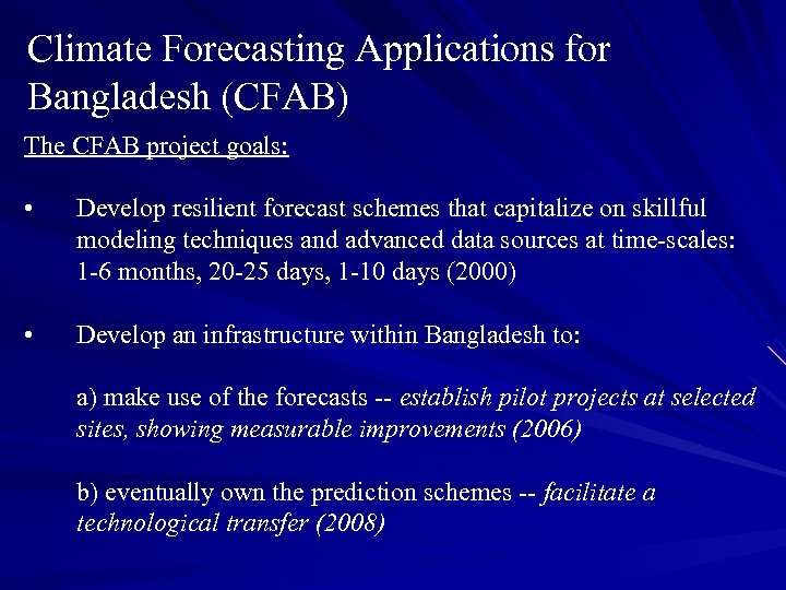 Climate Forecasting Applications for Bangladesh (CFAB) The CFAB project goals: • Develop resilient forecast