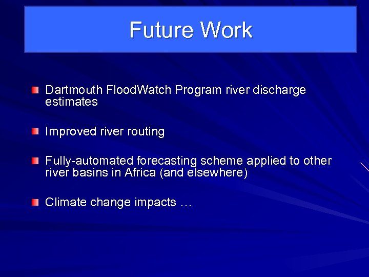 Future Work Dartmouth Flood. Watch Program river discharge estimates Improved river routing Fully-automated forecasting