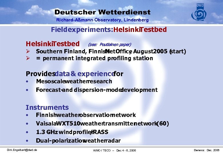 Richard-Aßmann Observatory, Lindenberg Field experiments: Helsinki. Testbed (see: Poutiainen paper) Ø Southern Finland, Finnish