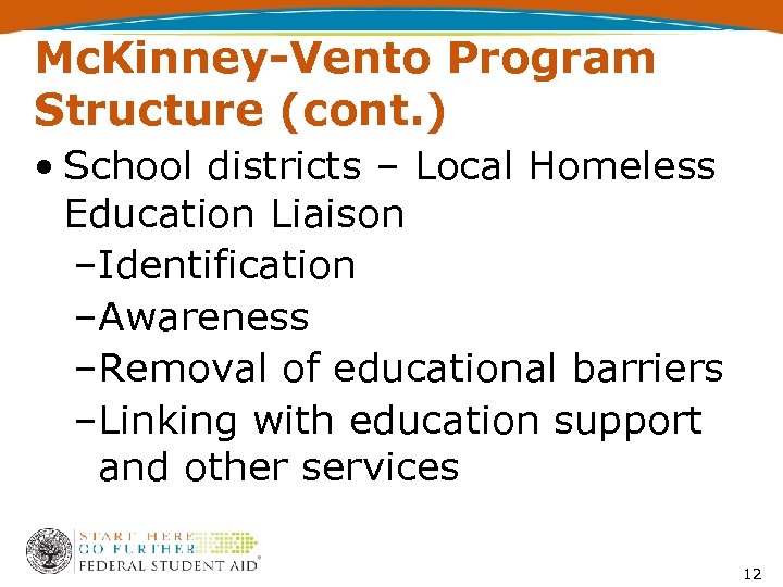 Mc. Kinney-Vento Program Structure (cont. ) • School districts – Local Homeless Education Liaison
