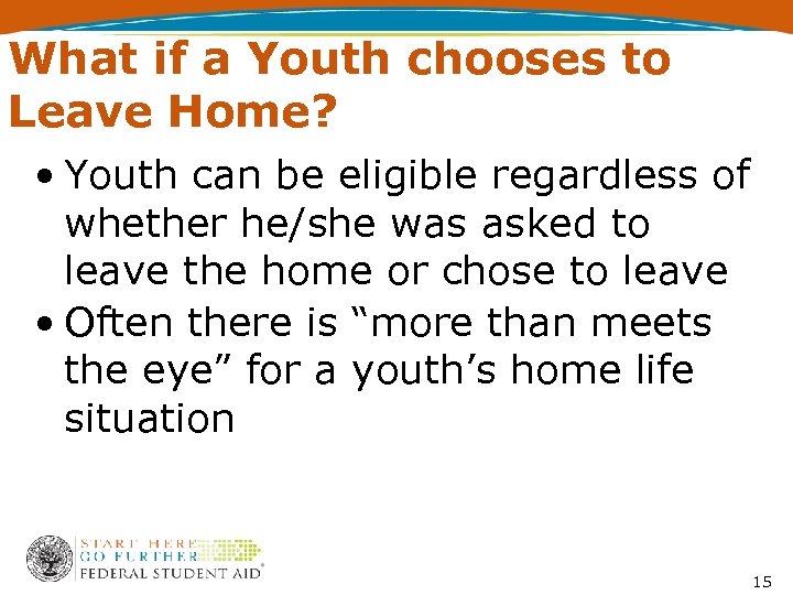 What if a Youth chooses to Leave Home? • Youth can be eligible regardless