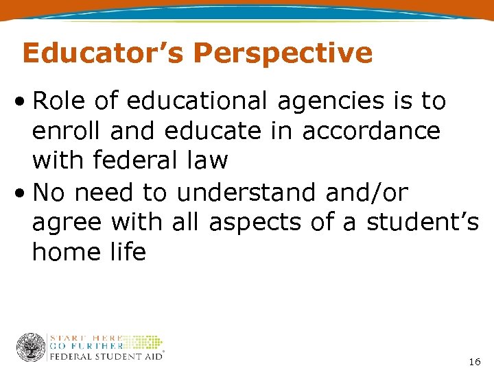 Educator’s Perspective • Role of educational agencies is to enroll and educate in accordance