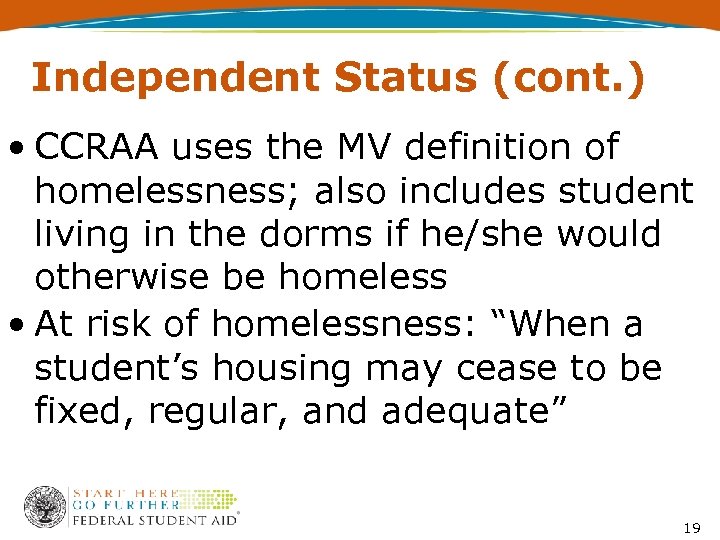 Independent Status (cont. ) • CCRAA uses the MV definition of homelessness; also includes
