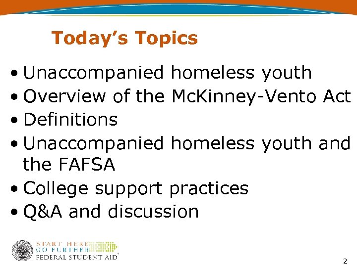 Today’s Topics • Unaccompanied homeless youth • Overview of the Mc. Kinney-Vento Act •