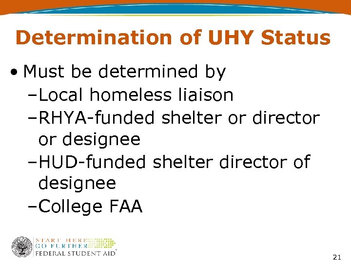 Determination of UHY Status • Must be determined by –Local homeless liaison –RHYA-funded shelter