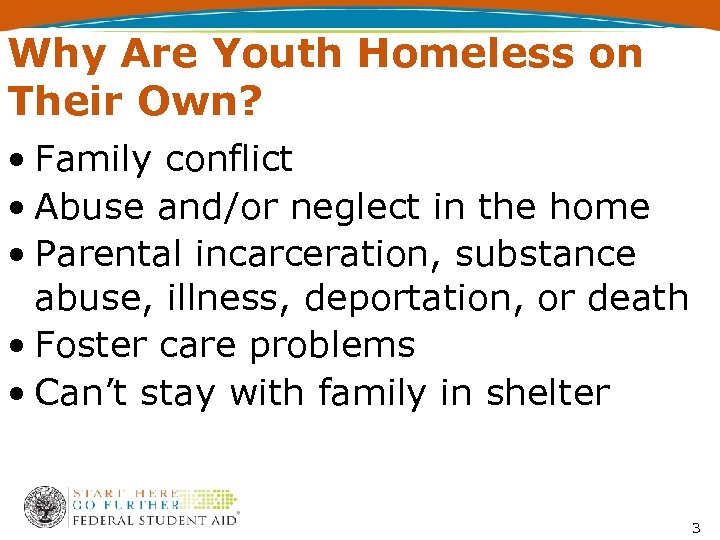 Why Are Youth Homeless on Their Own? • Family conflict • Abuse and/or neglect