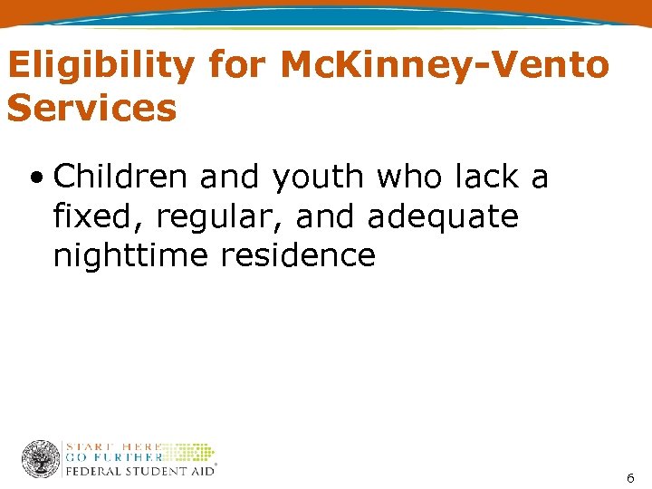 Eligibility for Mc. Kinney-Vento Services • Children and youth who lack a fixed, regular,