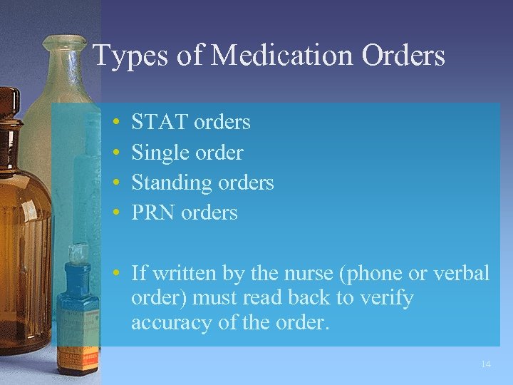 Types of Medication Orders • • STAT orders Single order Standing orders PRN orders