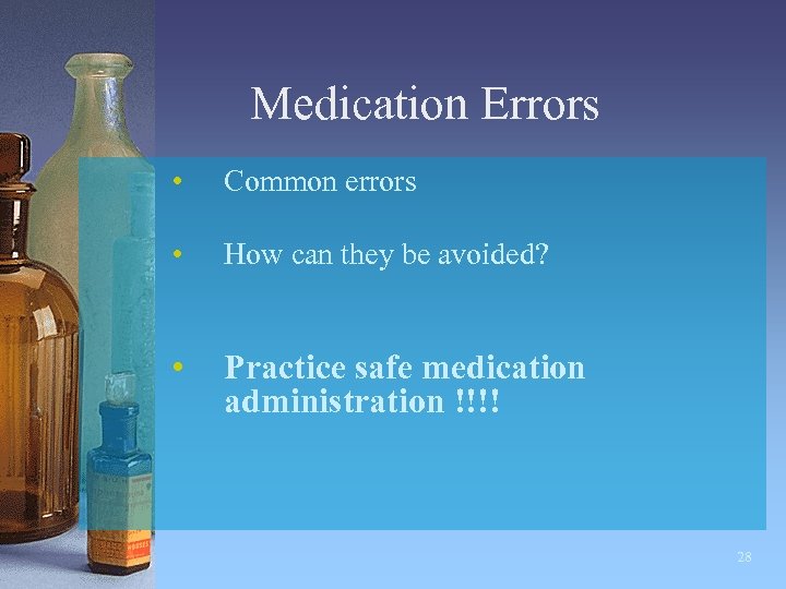 Medication Errors • Common errors • How can they be avoided? • Practice safe