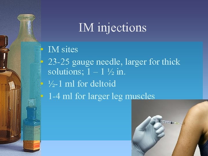 IM injections • IM sites • 23 -25 gauge needle, larger for thick solutions;