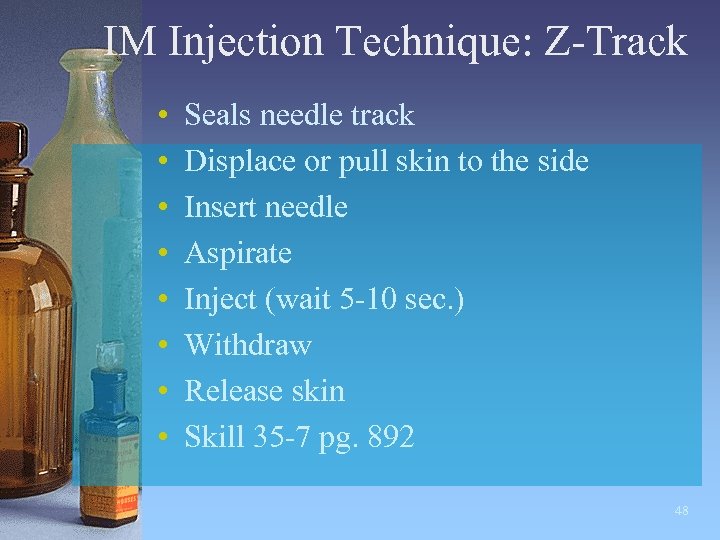 IM Injection Technique: Z-Track • • Seals needle track Displace or pull skin to
