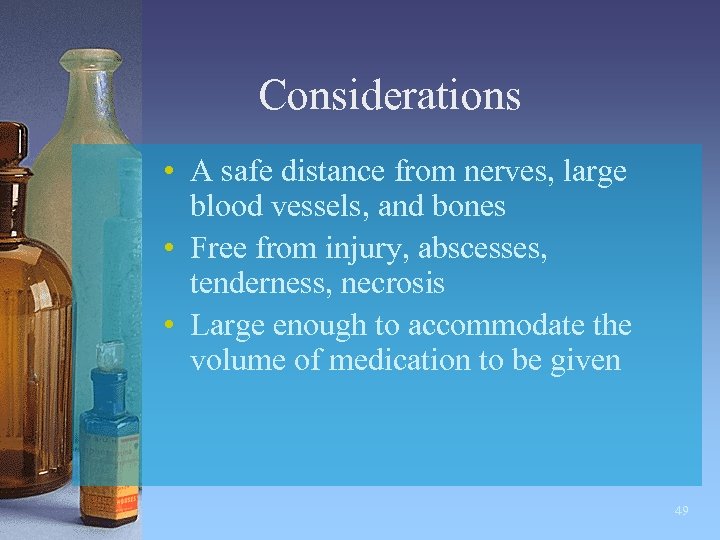 Considerations • A safe distance from nerves, large blood vessels, and bones • Free