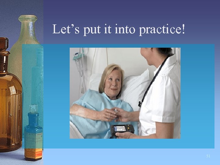 Let’s put it into practice! 51 