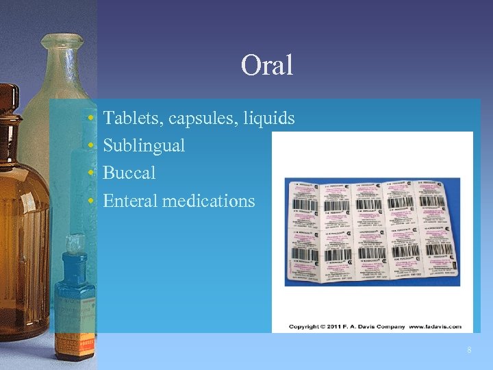 Oral • • Tablets, capsules, liquids Sublingual Buccal Enteral medications 8 
