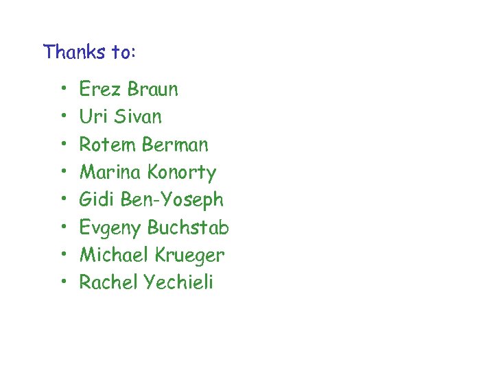 Thanks to: • • Erez Braun Uri Sivan Rotem Berman Marina Konorty Gidi Ben-Yoseph