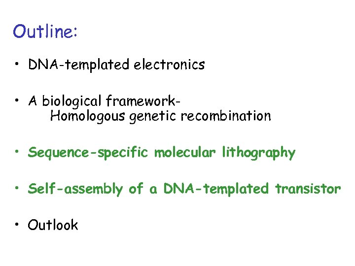 Outline: • DNA-templated electronics • A biological framework. Homologous genetic recombination • Sequence-specific molecular