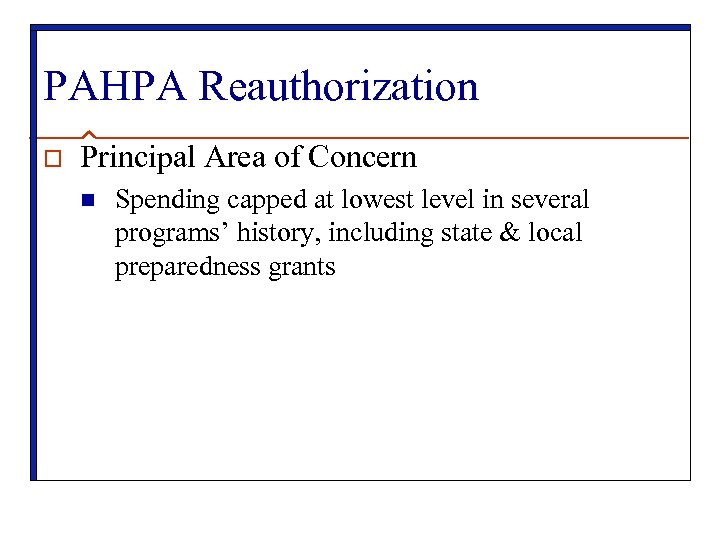 PAHPA Reauthorization o Principal Area of Concern n Spending capped at lowest level in