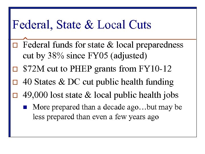 Federal, State & Local Cuts o o Federal funds for state & local preparedness