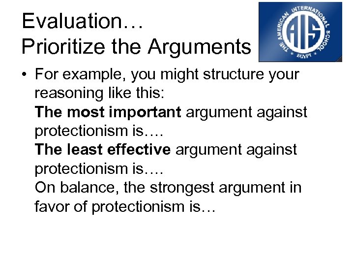 Evaluation… Prioritize the Arguments • For example, you might structure your reasoning like this: