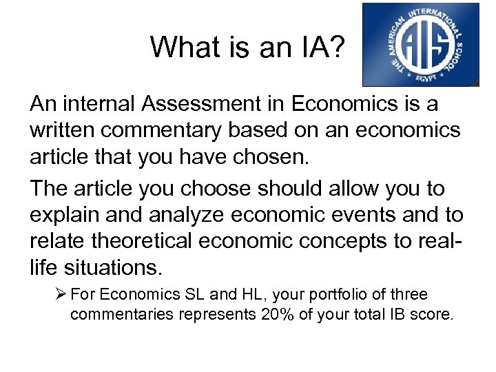 What is an IA? An internal Assessment in Economics is a written commentary based