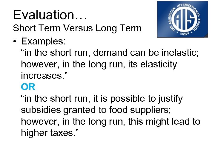 Evaluation… Short Term Versus Long Term • Examples: “in the short run, demand can