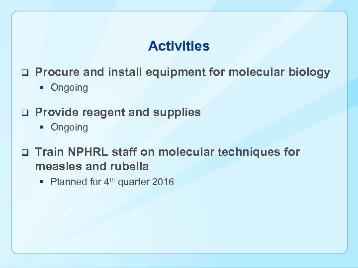 Activities q Procure and install equipment for molecular biology § Ongoing q Provide reagent