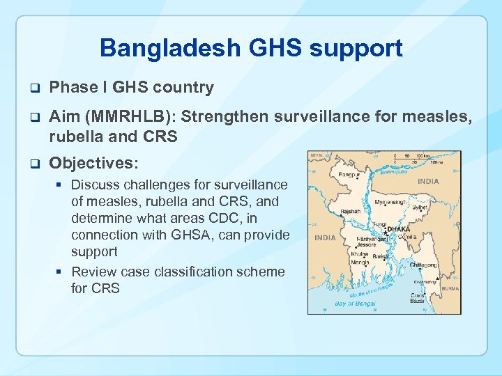 Bangladesh GHS support q Phase I GHS country q Aim (MMRHLB): Strengthen surveillance for