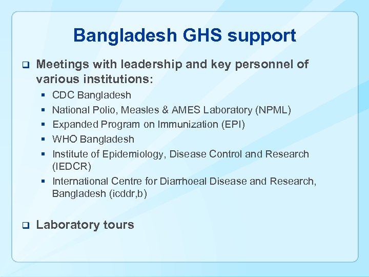 Bangladesh GHS support q Meetings with leadership and key personnel of various institutions: §