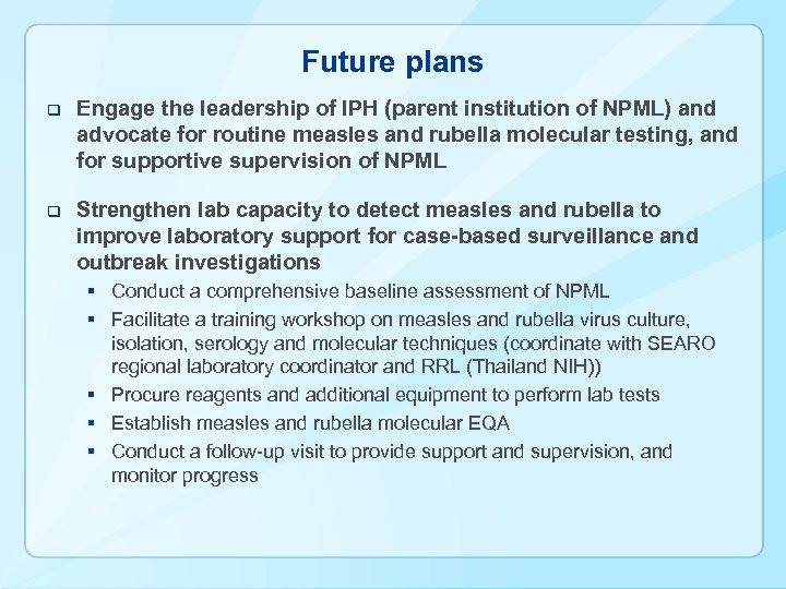 Future plans q Engage the leadership of IPH (parent institution of NPML) and advocate