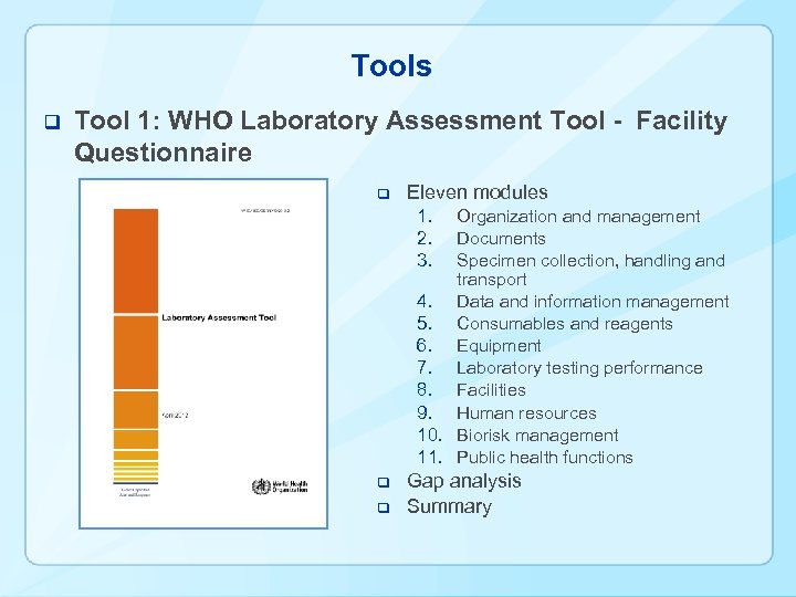 Tools q Tool 1: WHO Laboratory Assessment Tool - Facility Questionnaire q Eleven modules
