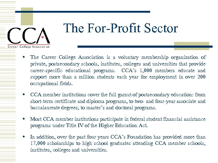 The For-Profit Sector w The Career College Association is a voluntary membership organization of