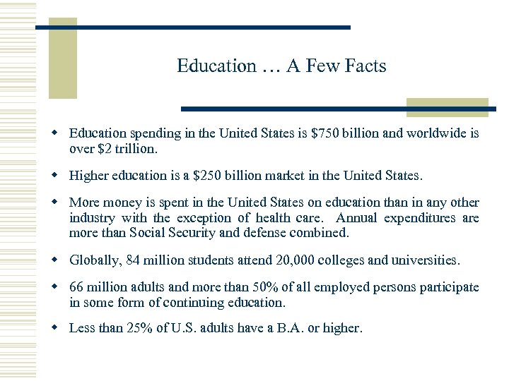 Education … A Few Facts w Education spending in the United States is $750