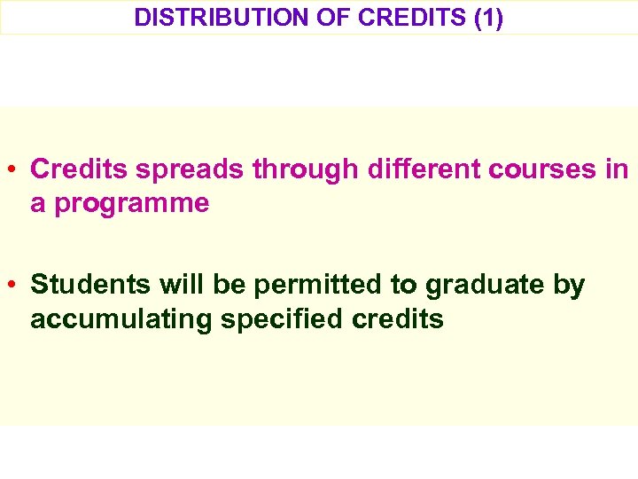 DISTRIBUTION OF CREDITS (1) • Credits spreads through different courses in a programme •