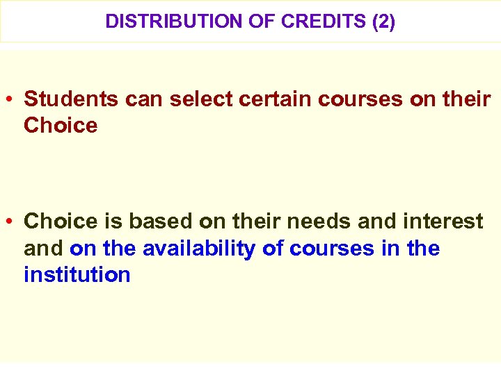 DISTRIBUTION OF CREDITS (2) • Students can select certain courses on their Choice •