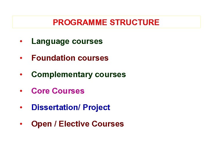 PROGRAMME STRUCTURE • Language courses • Foundation courses • Complementary courses • Core Courses