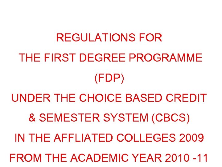REGULATIONS FOR THE FIRST DEGREE PROGRAMME (FDP) UNDER THE CHOICE BASED CREDIT & SEMESTER