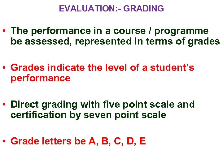EVALUATION: - GRADING • The performance in a course / programme be assessed, represented