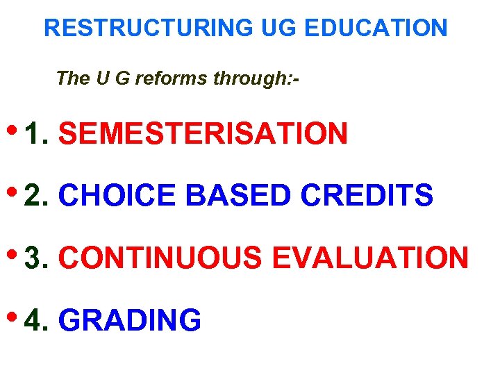RESTRUCTURING UG EDUCATION The U G reforms through: - • 1. SEMESTERISATION • 2.