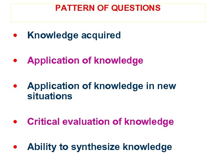 PATTERN OF QUESTIONS • Knowledge acquired • Application of knowledge in new situations •