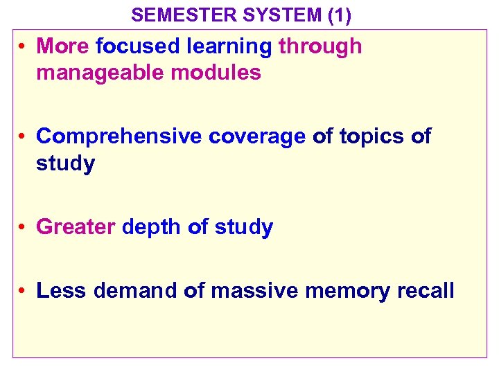 SEMESTER SYSTEM (1) • More focused learning through manageable modules • Comprehensive coverage of