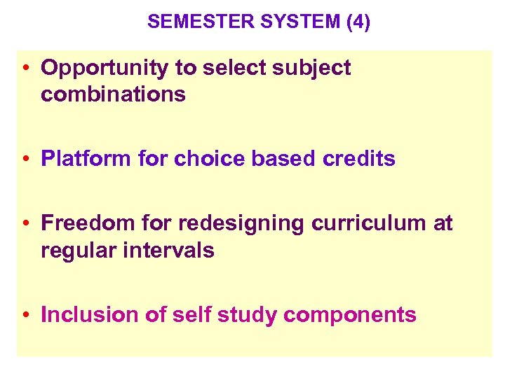SEMESTER SYSTEM (4) • Opportunity to select subject combinations • Platform for choice based