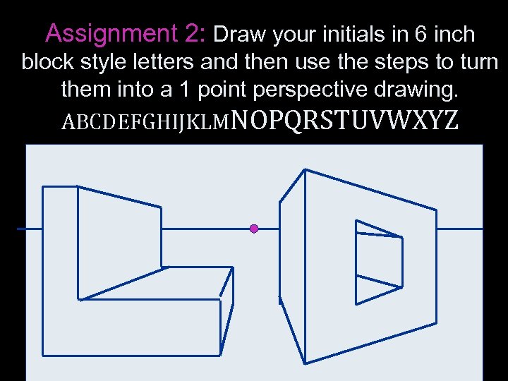 Assignment 2: Draw your initials in 6 inch block style letters and then use